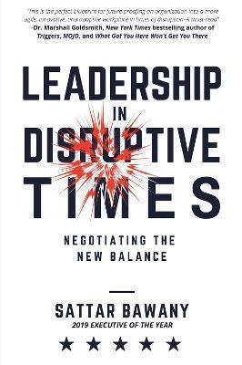 Leadership In Disruptive Times: Negotiating the New Balance - Sattar Bawany