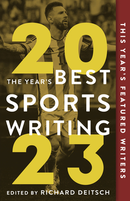 The Year's Best Sports Writing 2023 - Richard Deitsch