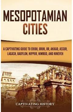 Coperta cărții 'Mesopotamian Cities: A Captivating Guide to Eridu, Uruk, Ur, Akkad, Assur, Lagash, Babylon, Nippur, Nimrud, and Nineveh'