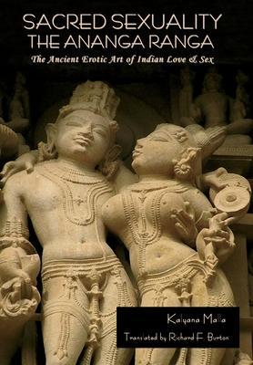 Sacred Sexuality: The Ananga Ranga or The Ancient Erotic Art of Indian Love & Sex: The Ananga Ranga or The Ancient Erotic Art of Indian - Kalyana Malla