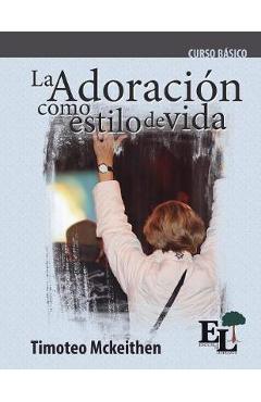 Coperta cărții 'Adoración como estilo de vida: Curso Básico de la Escuela de Liderazgo - Timoteo Mckeithen'