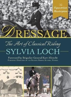Dressage: The Art of Classical Riding - Sylvia Loch