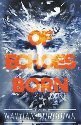 Of Echoes Born - 'nathan Burgoine