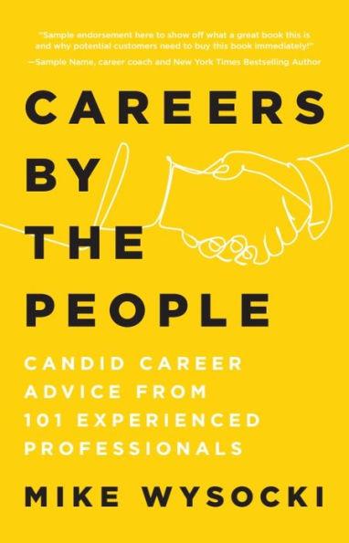 Careers by the People: Candid Career Advice from 101 Experienced Professionals - Mike Wysocki