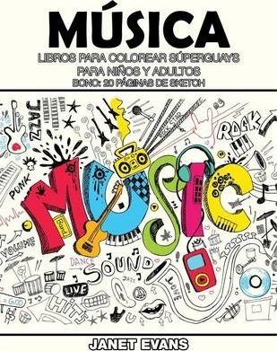 Musica: Libros Para Colorear Superguays Para Ninos y Adultos (Bono: 20 Paginas de Sketch) - Janet Evans