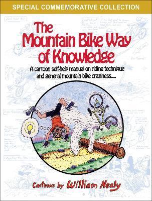 The Mountain Bike Way of Knowledge: A Cartoon Self-Help Manual on Riding Technique and General Mountain Bike Craziness - William Nealy