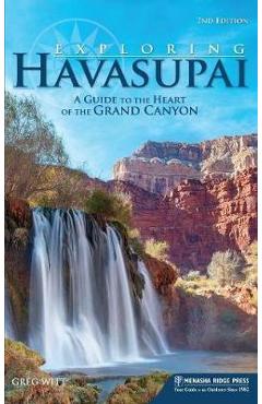 Coperta cărții 'Exploring Havasupai: A Guide to the Heart of the Grand Canyon - Greg Witt'