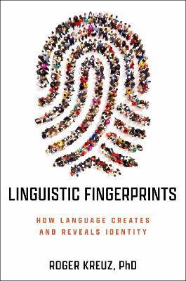Linguistic Fingerprints: How Language Creates and Reveals Identity - Roger Kreuz