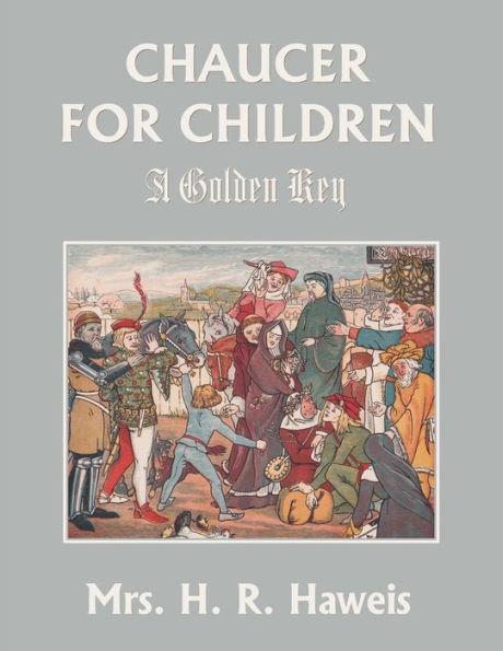Chaucer for Children: A Golden Key (Yesterday's Classics) - H. R. Haweis