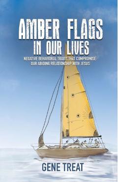 Coperta cărții 'AMBER FLAGS IN OUR LIVES - Negative Behavioral Traits that Compromise Our Abiding Relationship with Jesus - Gene Treat'