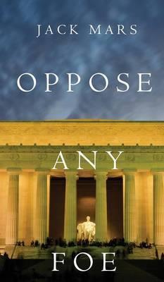 Oppose Any Foe (A Luke Stone Thriller-Book 4) - Jack Mars