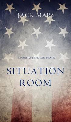 Situation Room (a Luke Stone Thriller-Book #3) - Jack Mars