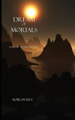 A Dream of Mortals (Book #15 in the Sorcerer's Ring) - Morgan Rice