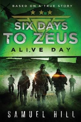 Six Days to Zeus: Alive Day (Based on a True Story) - Samuel Hill