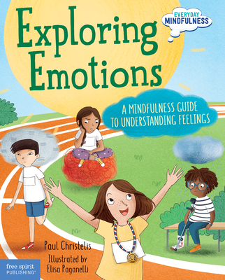 Exploring Emotions: A Mindfulness Guide to Understanding Feelings - Paul Christelis