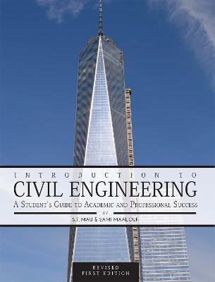 Introduction to Civil Engineering: A Student's Guide to Academic and Professional Success (Revised First Edition) - Sheng-taur Mau