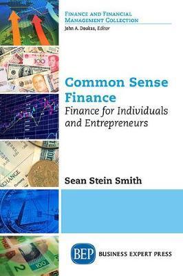Common Sense Finance: Finance for Individuals and Entrepreneurs - Sean Stein Smith