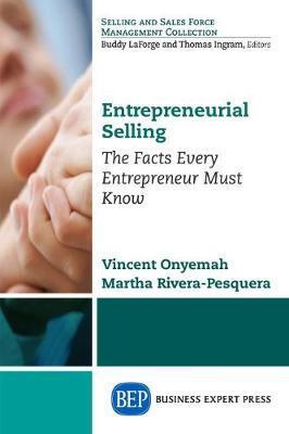 Entrepreneurial Selling: The Facts Every Entrepreneur Must Know - Vincent Onyemah