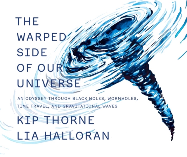 The Warped Side of Our Universe: An Odyssey Through Black Holes, Wormholes, Time Travel, and Gravitational Waves - Kip Thorne