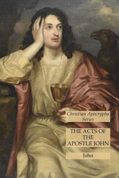 The Acts of the Apostle John: Christian Apocrypha Series - John