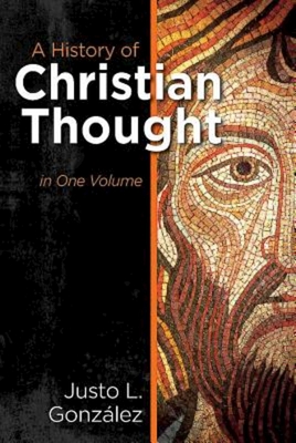 A History of Christian Thought: In One Volume - Justo L. Gonzalez