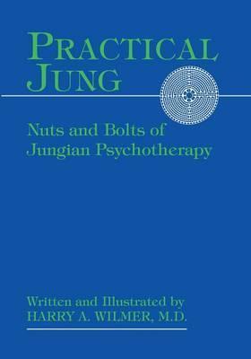 Practical Jung: Nuts and Bolts of Jungian Psychotherapy - Harry A. Wilmer