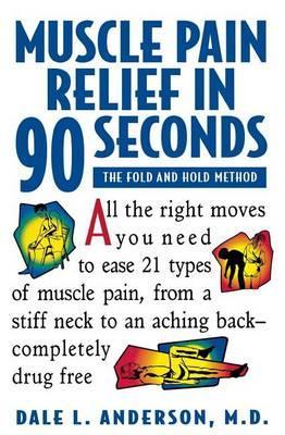 Muscle Pain Relief in 90 Seconds: The Fold and Hold Method - Dale L. Anderson