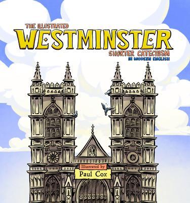 The Illustrated Westminster Shorter Catechism in Modern English - Paul Cox