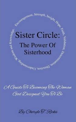 Sister Circle: The Power of Sisterhood - Cheryle T. Ricks