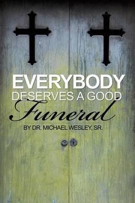 Everybody Deserves a Good Funeral - Michael W. Wesley