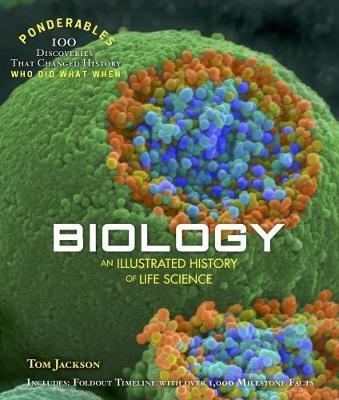 Biology: An Illustrated History of Life Science (100 Ponderables) - Tom Jackson