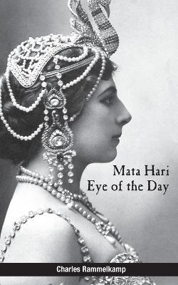 Mata Hari: Eye of the Day - Charles Rammelkamp