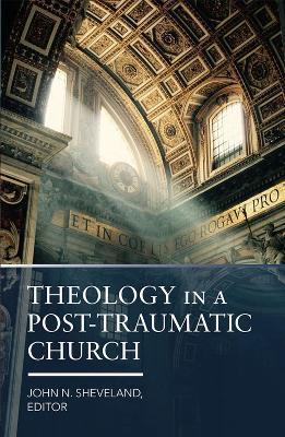 Theology in a Post-Traumatic Church - John Sheveland