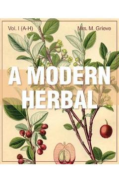 Coperta cărții 'A Modern Herbal (Volume 1, A-H): The Medicinal, Culinary, Cosmetic and Economic Properties, Cultivation and Folk-Lore'