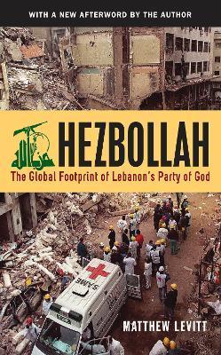 Hezbollah: The Global Footprint of Lebanon's Party of God (Revised) - Matthew Levitt