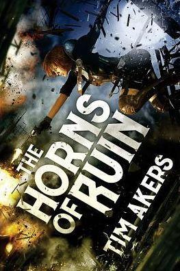The Horns of Ruin - Tim Akers