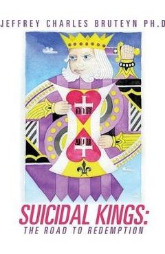Coperta cărții 'Suicidal Kings: The Road to Redemption - Jeffrey Charles Bruteyn Ph. D.'