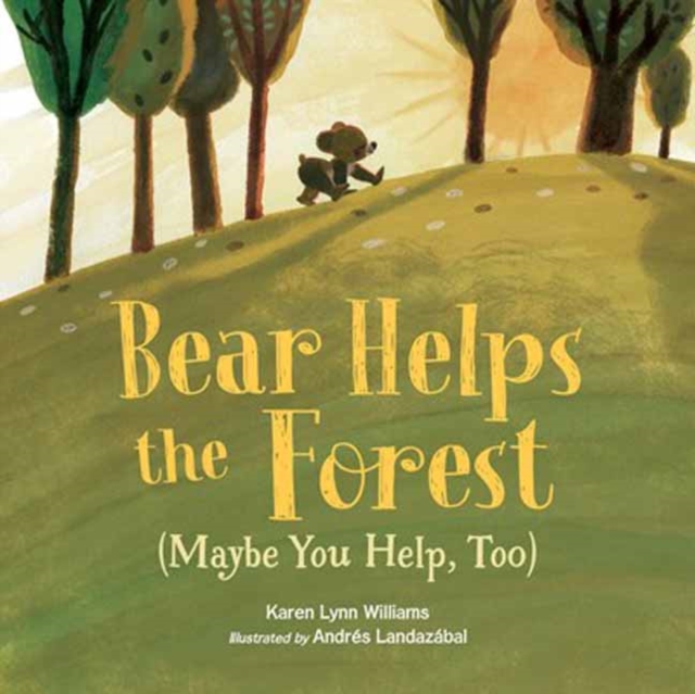 Bear Helps the Forest (Maybe You Help, Too) - Karen Lynn Williams