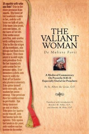 The Valiant Woman: A Medieval Commentary on Proverbs 31:10-31 - Benedict M. Ashley
