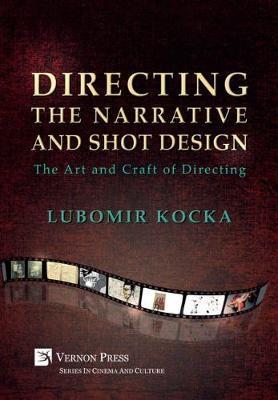 Directing the Narrative and Shot Design: The Art and Craft of Directing (Hardback Premium Color) - Lubomir Kocka