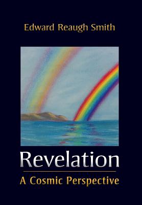 Revelation: A Cosmic Perspective - Edward Reaugh Smith