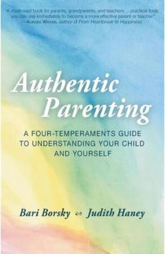 Authentic Parenting: A Four-Temperaments Guide to Understanding Your Child and Yourself - Bari Borsky