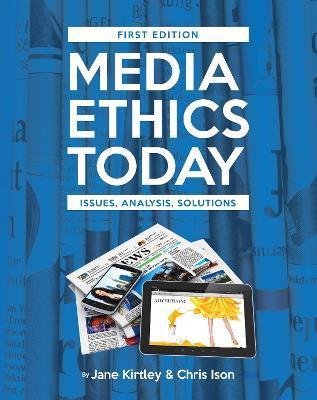 Media Ethics Today: Issues, Analysis, Solutions - Jane Kirtley