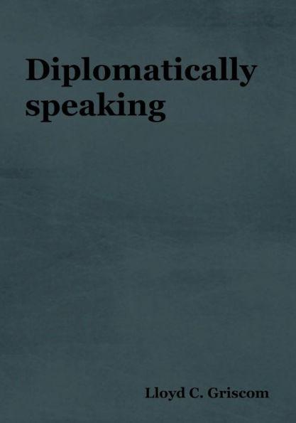 Diplomatically Speaking - Lloyd C. Griscom