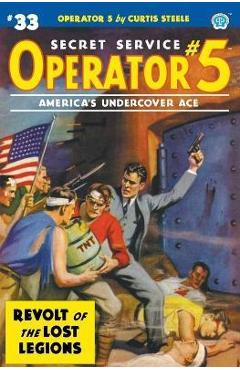 Coperta cărții 'Operator 5 #33: Revolt of the Lost Legions - Curtis Steele'