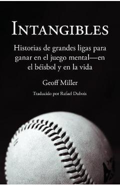 Coperta cărții 'Intangibles: Historias de grandes ligas para ganar en el juego mental - en el béisbol y en la vida - Geoff Miller'
