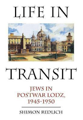 Life in Transit: Jews in Postwar Lodz, 1945-1950 - Shimon Redlich