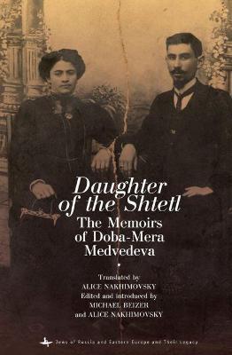 Daughter of the Shtetl: The Memoirs of Doba-Mera Medvedeva - Doba-mera Medvedeva