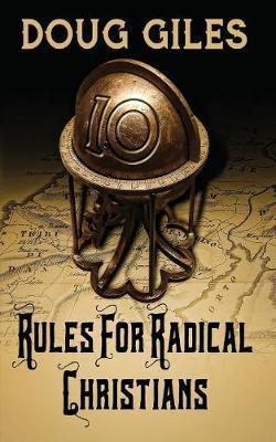 Rules for Radical Christians: 10 Biblical Disciplines for Influential Believers - Doug Giles