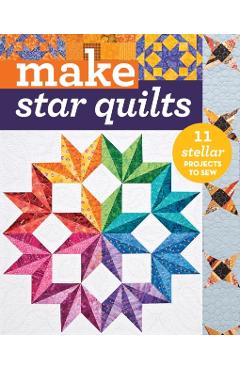 Make Star Quilts - Print-On-Demand Edition: Star Quilts: 11 Stellar Projects to Sew - Alex Anderson